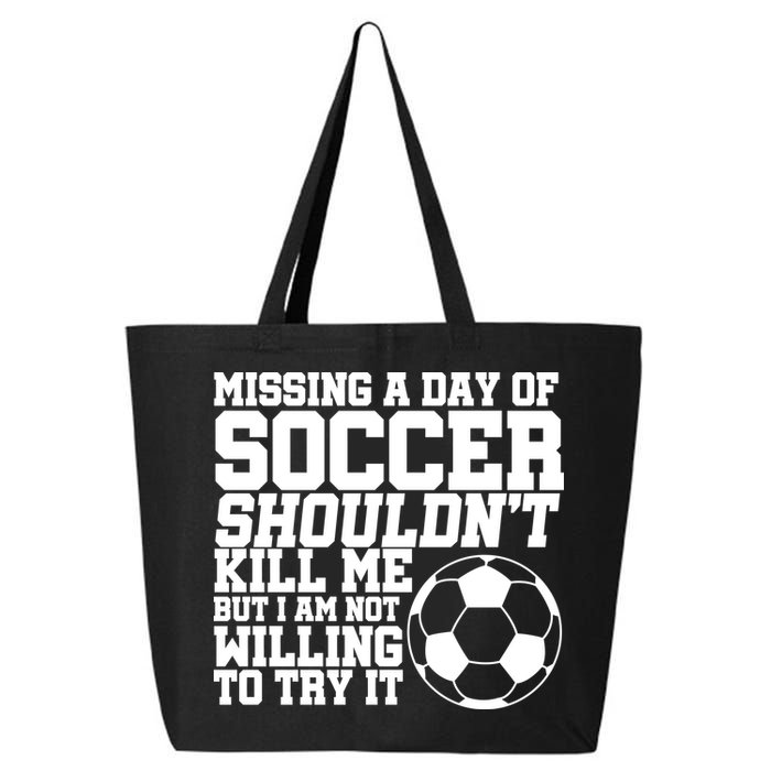 Missing A Day Of Soccer Shouldn't Kill Me 25L Jumbo Tote