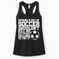 Missing A Day Of Soccer Shouldn't Kill Me Womens Tank Top
