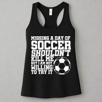 Missing A Day Of Soccer Shouldn't Kill Me Womens Tank Top