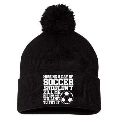 Missing A Day Of Soccer Shouldn't Kill Me Pom Pom 12in Knit Beanie