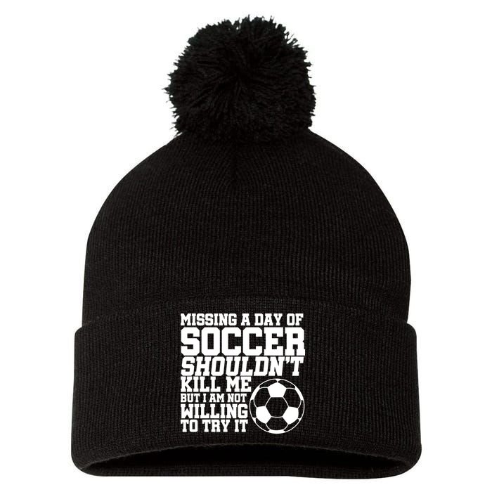 Missing A Day Of Soccer Shouldn't Kill Me Pom Pom 12in Knit Beanie