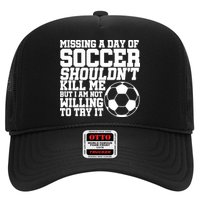 Missing A Day Of Soccer Shouldn't Kill Me Trucker Hat