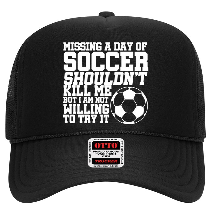 Missing A Day Of Soccer Shouldn't Kill Me Trucker Hat