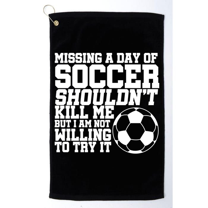 Missing A Day Of Soccer Shouldn't Kill Me Golf Towel