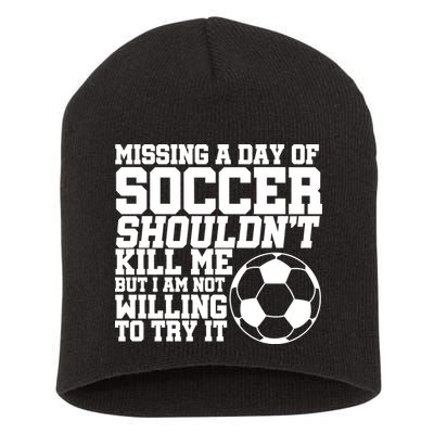 Missing A Day Of Soccer Shouldn't Kill Me Short Acrylic Beanie