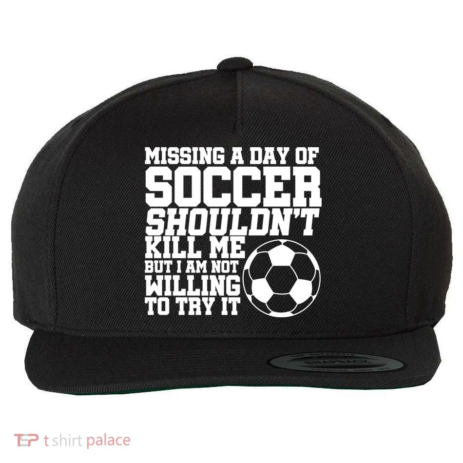 Missing A Day Of Soccer Shouldn't Kill Me Wool Snapback Cap
