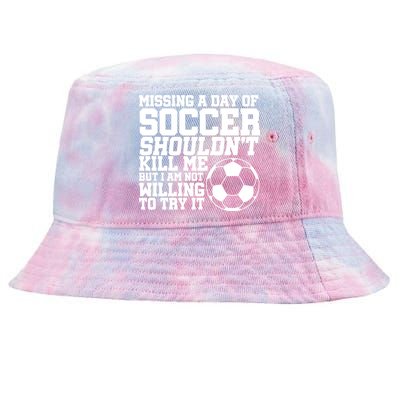 Missing A Day Of Soccer Shouldn't Kill Me Tie-Dyed Bucket Hat