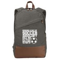 Missing A Day Of Soccer Shouldn't Kill Me Cotton Canvas Backpack
