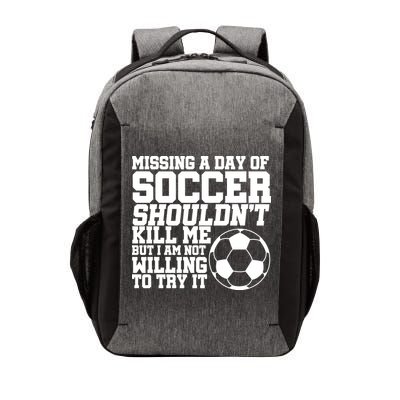 Missing A Day Of Soccer Shouldn't Kill Me Vector Backpack