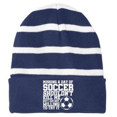 Missing A Day Of Soccer Shouldn't Kill Me Striped Beanie with Solid Band