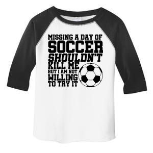 Missing A Day Of Soccer Shouldn't Kill Me Toddler Fine Jersey T-Shirt