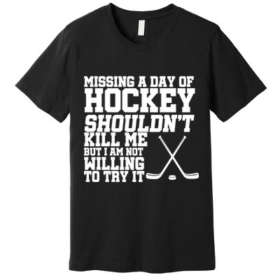 Missing Hockey Shouldn't Kill Me Premium T-Shirt