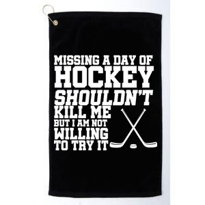 Missing Hockey Shouldn't Kill Me Platinum Collection Golf Towel