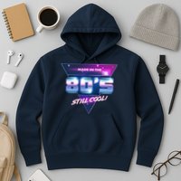 Made In The 80's Still Cool Hoodie