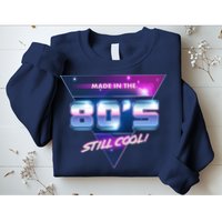 Made In The 80's Still Cool Sweatshirt