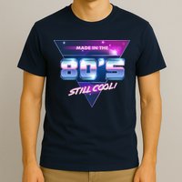 Made In The 80's Still Cool T-Shirt