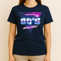Made In The 80's Still Cool T-Shirt