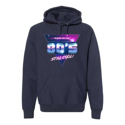 Made In The 80's Still Cool Premium Hoodie