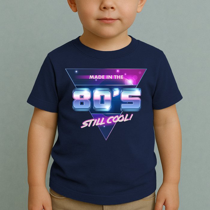Made In The 80's Still Cool Toddler T-Shirt