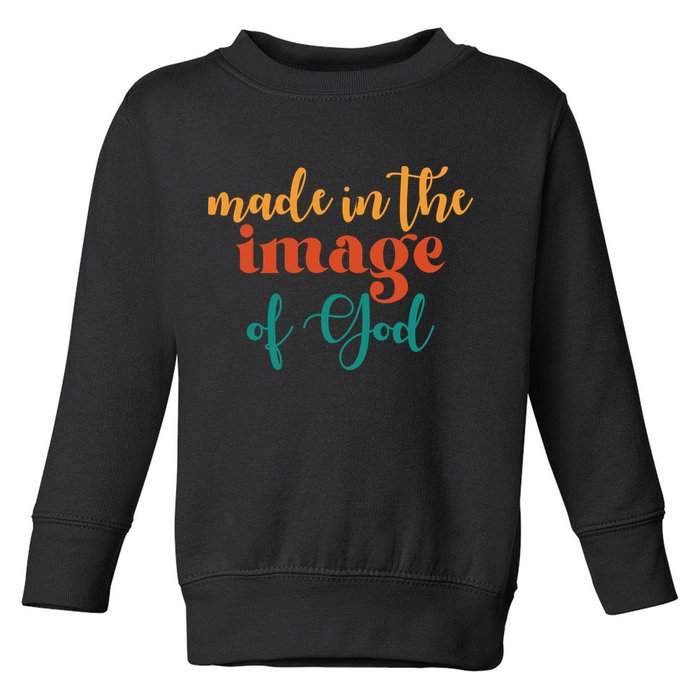 Made In The Image Of God Toddler Sweatshirt