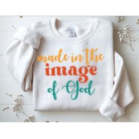 Made In The Image Of God Sweatshirt