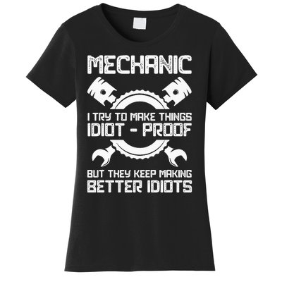 Mechanic I Try To Make Things Idiot-Proof Mechanic Women's T-Shirt