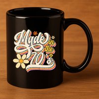 Made In The 70S Retro Created During 1970s Groovy Birthday 11oz C Handle Ceramic Mug