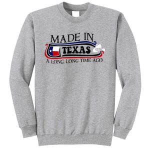 Made In Texas A Long Long Time Ago Cowboy Hat Tall Sweatshirt