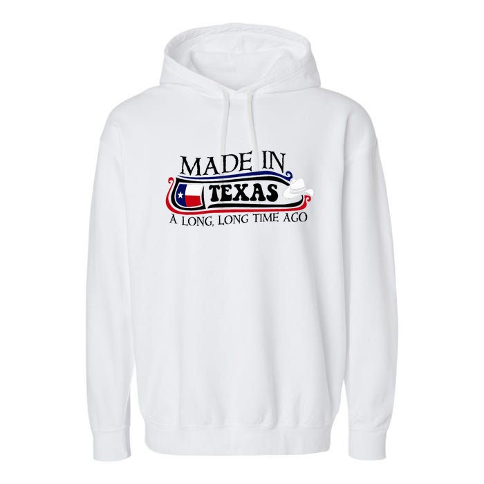 Made In Texas A Long Long Time Ago Cowboy Hat Garment-Dyed Fleece Hoodie