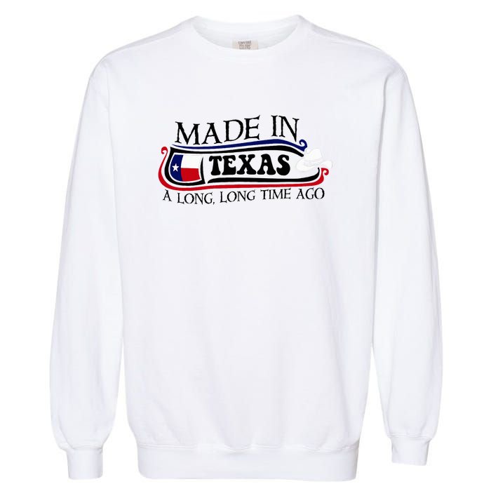 Made In Texas A Long Long Time Ago Cowboy Hat Garment-Dyed Sweatshirt