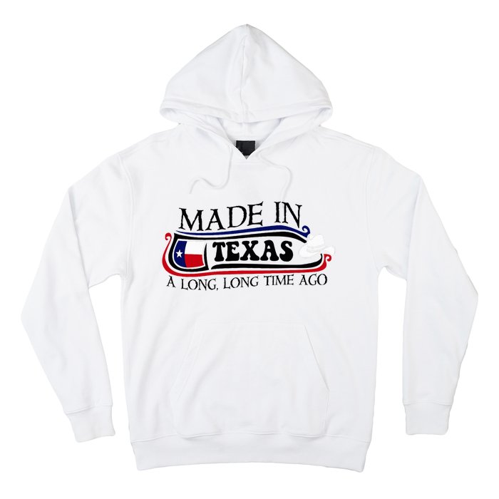 Made In Texas A Long Long Time Ago Cowboy Hat Hoodie