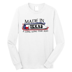 Made In Texas A Long Long Time Ago Cowboy Hat Long Sleeve Shirt