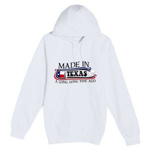 Made In Texas A Long Long Time Ago Cowboy Hat Premium Pullover Hoodie