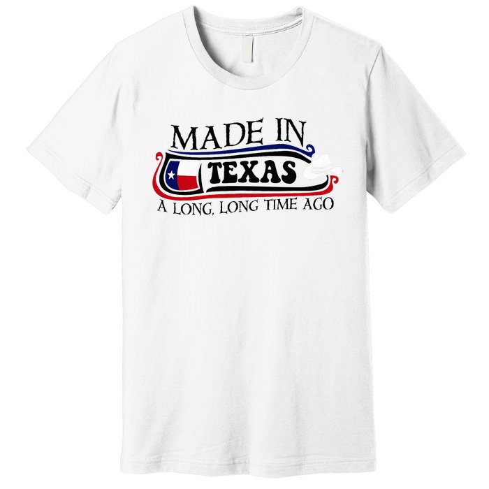 Made In Texas A Long Long Time Ago Cowboy Hat Premium T-Shirt