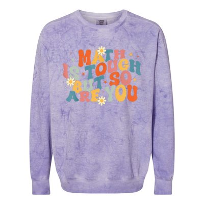 Math Is Tough But So Are You Math Teacher Students Colorblast Crewneck Sweatshirt