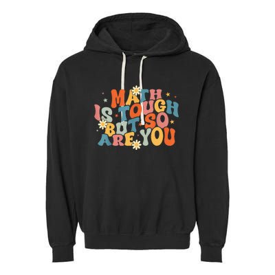 Math Is Tough But So Are You Math Teacher Students Garment-Dyed Fleece Hoodie