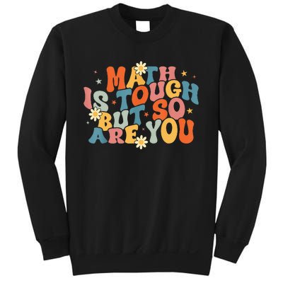 Math Is Tough But So Are You Math Teacher Students Sweatshirt