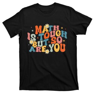 Math Is Tough But So Are You Math Teacher Students T-Shirt