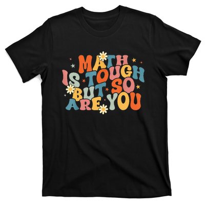 Math Is Tough But So Are You Math Teacher Students T-Shirt