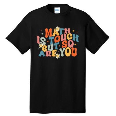 Math Is Tough But So Are You Math Teacher Students Tall T-Shirt