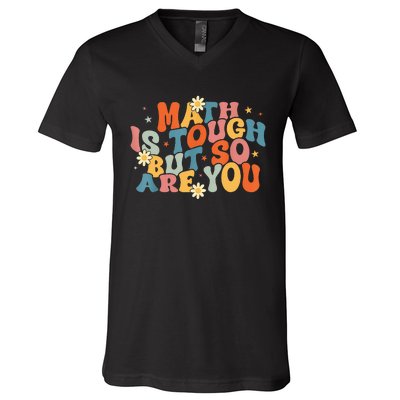 Math Is Tough But So Are You Math Teacher Students V-Neck T-Shirt