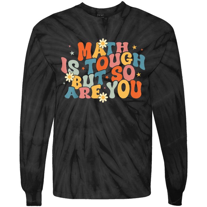 Math Is Tough But So Are You Math Teacher Students Tie-Dye Long Sleeve Shirt