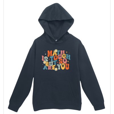 Math Is Tough But So Are You Math Teacher Students Urban Pullover Hoodie