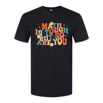 Math Is Tough But So Are You Math Teacher Students Softstyle CVC T-Shirt