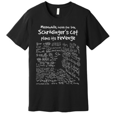 Meanwhile Inside The Box SchrodingerS Cat Plans Its Revenge Premium T-Shirt