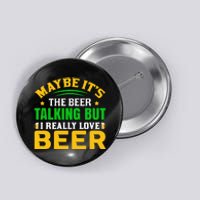 May It's The Beer Talking But I Really Love Beer Button