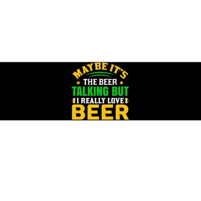 May It's The Beer Talking But I Really Love Beer Bumper Sticker