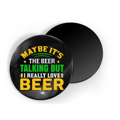 May It's The Beer Talking But I Really Love Beer Magnet