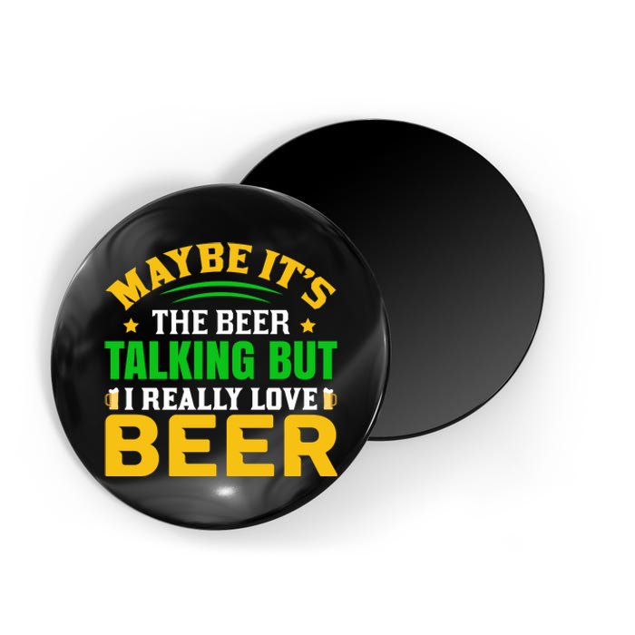 May It's The Beer Talking But I Really Love Beer Magnet