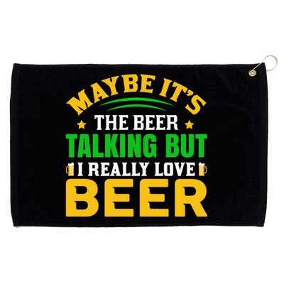 May It's The Beer Talking But I Really Love Beer Grommeted Golf Towel